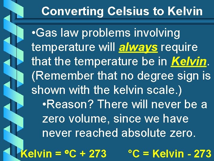 Converting Celsius to Kelvin • Gas law problems involving temperature will always require that