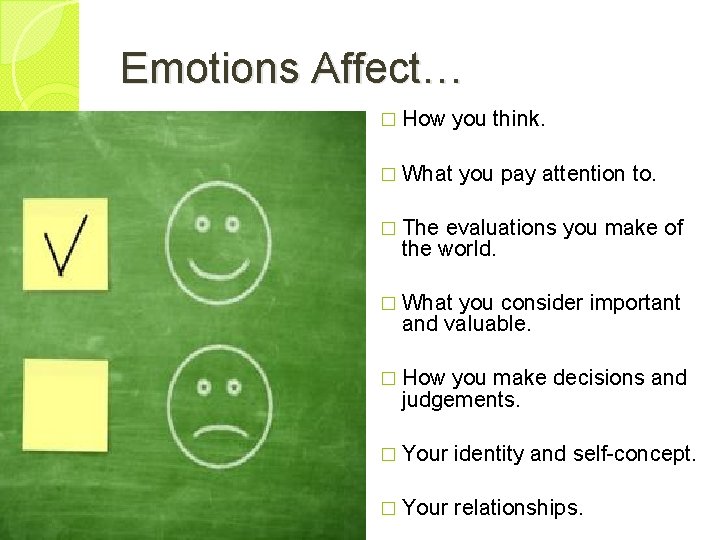 Emotions Affect… � How you think. � What you pay attention to. � The