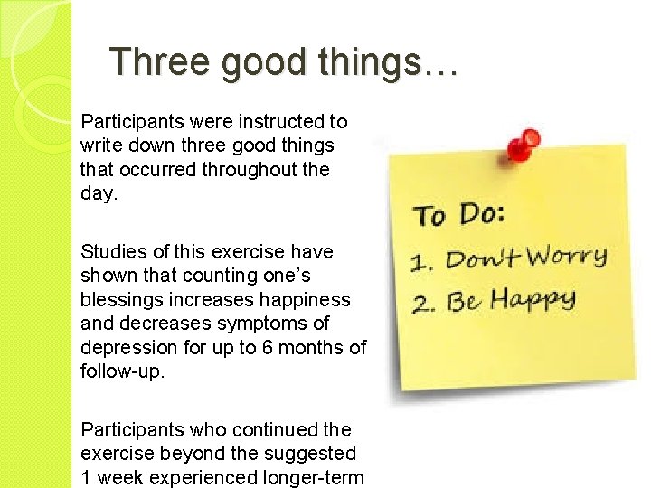 Three good things… Participants were instructed to write down three good things that occurred