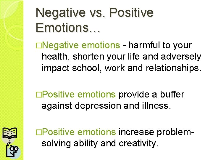 Negative vs. Positive Emotions… �Negative emotions - harmful to your health, shorten your life