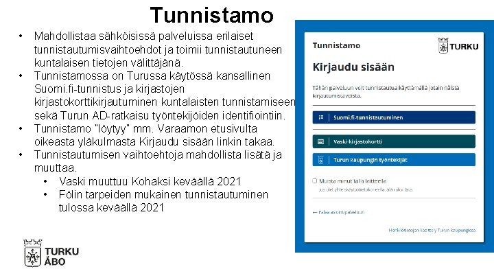 Tunnistamo • • Mahdollistaa sähköisissä palveluissa erilaiset tunnistautumisvaihtoehdot ja toimii tunnistautuneen kuntalaisen tietojen välittäjänä.