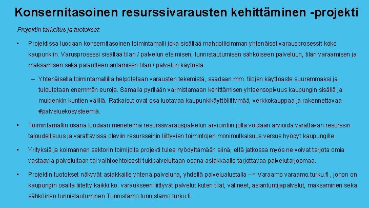 Konsernitasoinen resurssivarausten kehittäminen -projekti Projektin tarkoitus ja tuotokset: • Projektissa luodaan konsernitasoinen toimintamalli joka