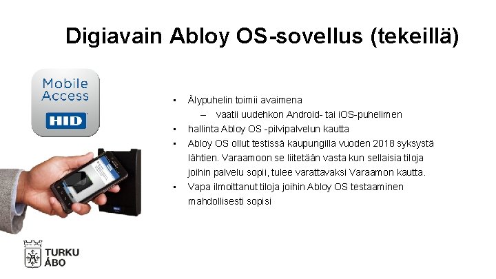 Digiavain Abloy OS-sovellus (tekeillä) • • Älypuhelin toimii avaimena – vaatii uudehkon Android- tai