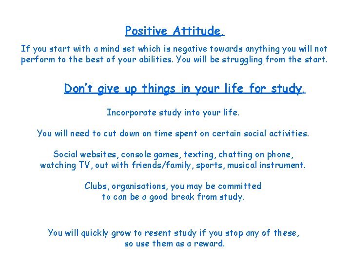 Positive Attitude. If you start with a mind set which is negative towards anything