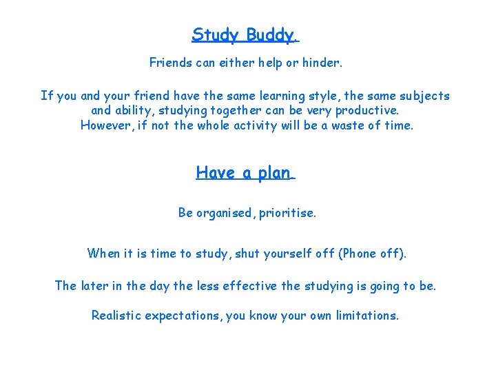Study Buddy. Friends can either help or hinder. If you and your friend have