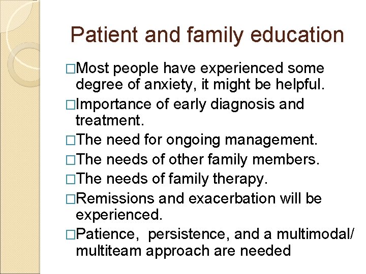 Patient and family education �Most people have experienced some degree of anxiety, it might