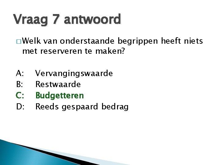 Vraag 7 antwoord � Welk van onderstaande begrippen heeft niets met reserveren te maken?