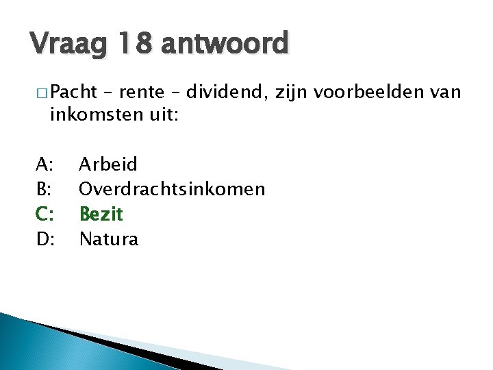 Vraag 18 antwoord � Pacht – rente – dividend, zijn voorbeelden van inkomsten uit: