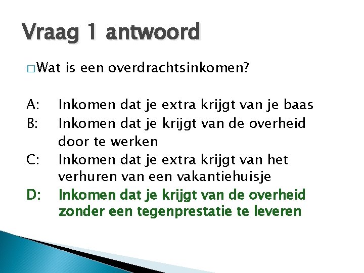 Vraag 1 antwoord � Wat A: B: C: D: is een overdrachtsinkomen? Inkomen dat