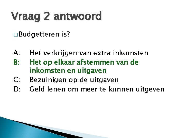 Vraag 2 antwoord � Budgetteren A: B: C: D: is? Het verkrijgen van extra