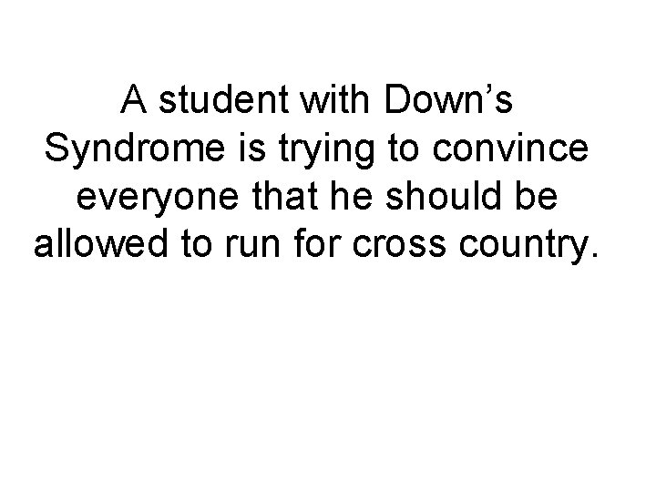 A student with Down’s Syndrome is trying to convince everyone that he should be