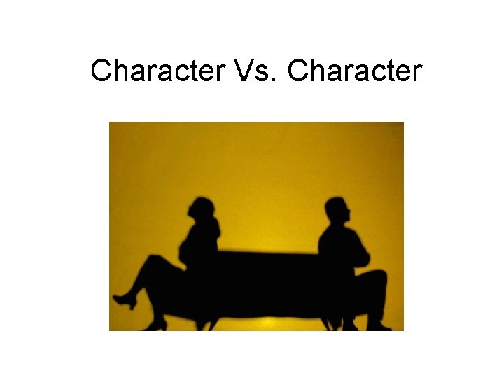 Character Vs. Character 