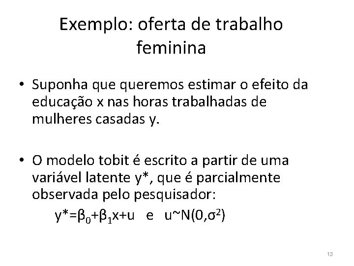 Exemplo: oferta de trabalho feminina • Suponha queremos estimar o efeito da educação x