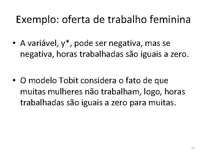 Exemplo: oferta de trabalho feminina • A variável, y*, pode ser negativa, mas se