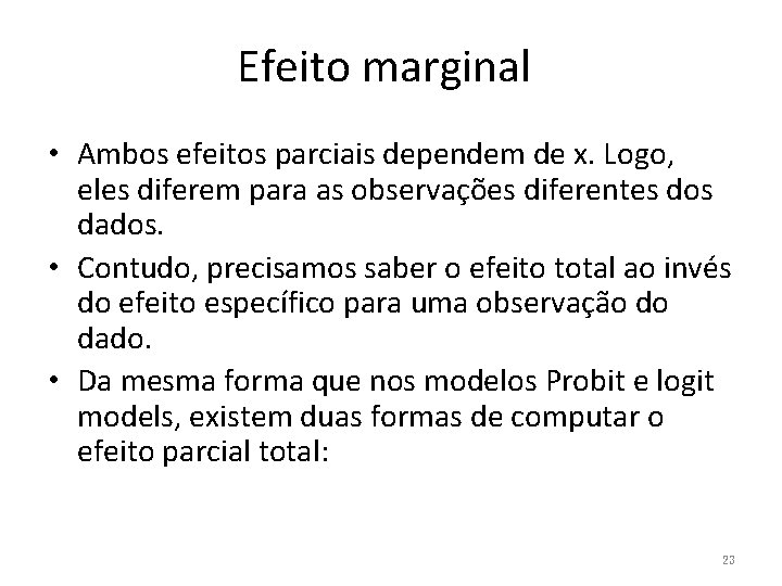 Efeito marginal • Ambos efeitos parciais dependem de x. Logo, eles diferem para as