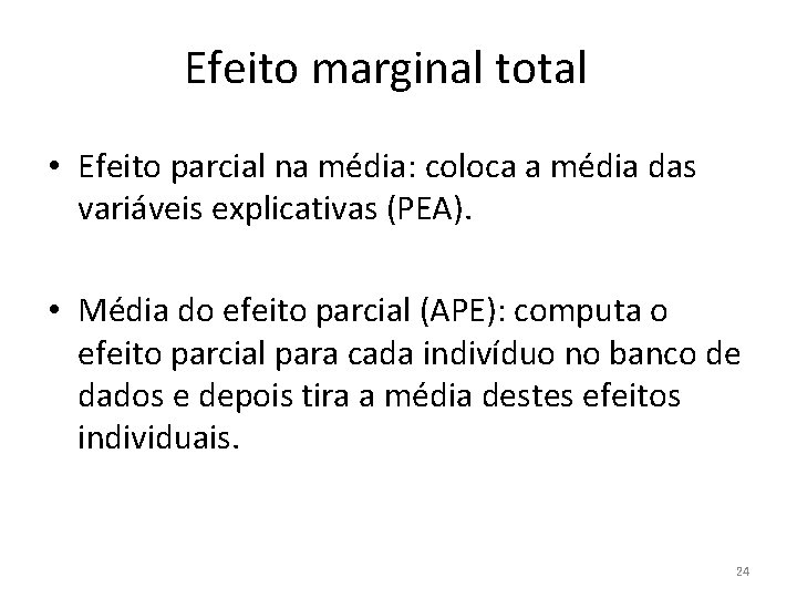 Efeito marginal total • Efeito parcial na média: coloca a média das variáveis explicativas