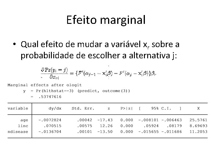 Efeito marginal • Qual efeito de mudar a variável xr sobre a probabilidade de