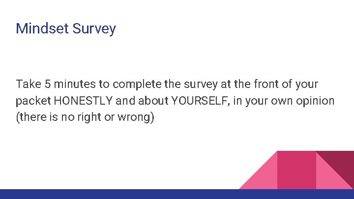 Mindset Survey Take 5 minutes to complete the survey at the front of your