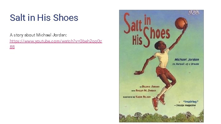 Salt in His Shoes A story about Michael Jordan: https: //www. youtube. com/watch? v=Obeh