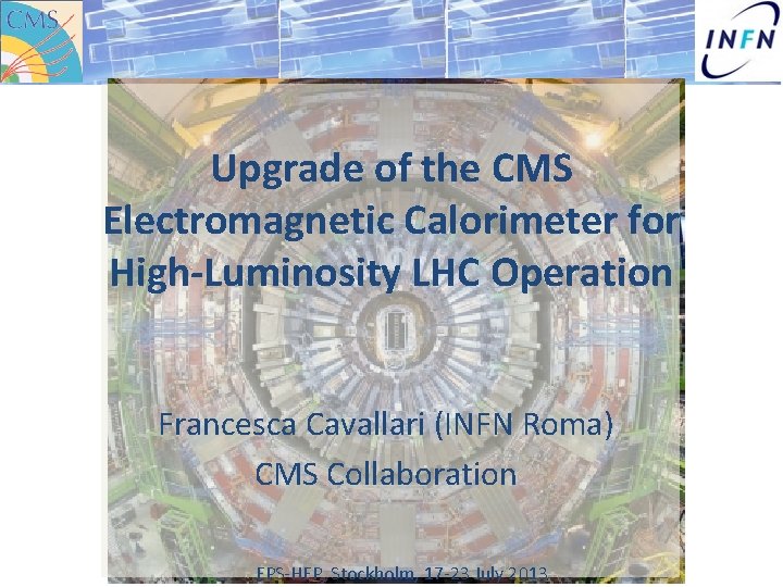 Upgrade of the CMS Electromagnetic Calorimeter for High-Luminosity LHC Operation Francesca Cavallari (INFN Roma)