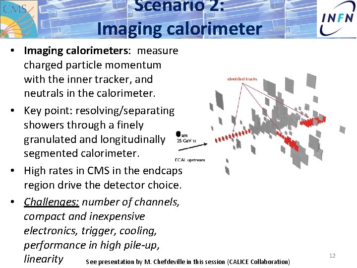 Scenario 2: Imaging calorimeter • Imaging calorimeters: measure charged particle momentum with the inner