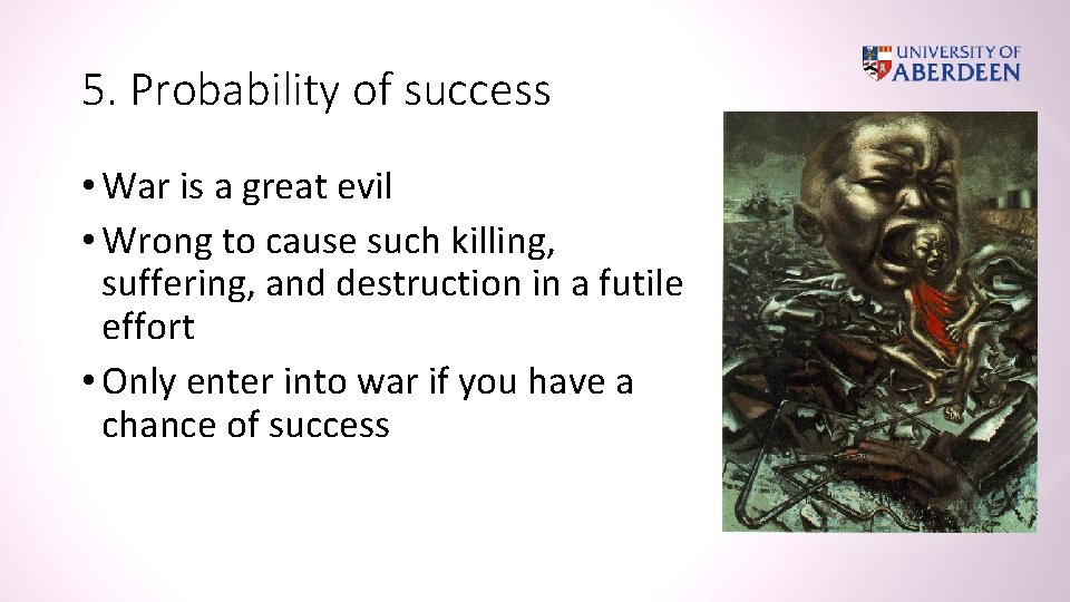 5. Probability of success • War is a great evil • Wrong to cause