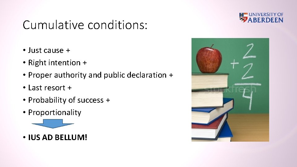 Cumulative conditions: • Just cause + • Right intention + • Proper authority and