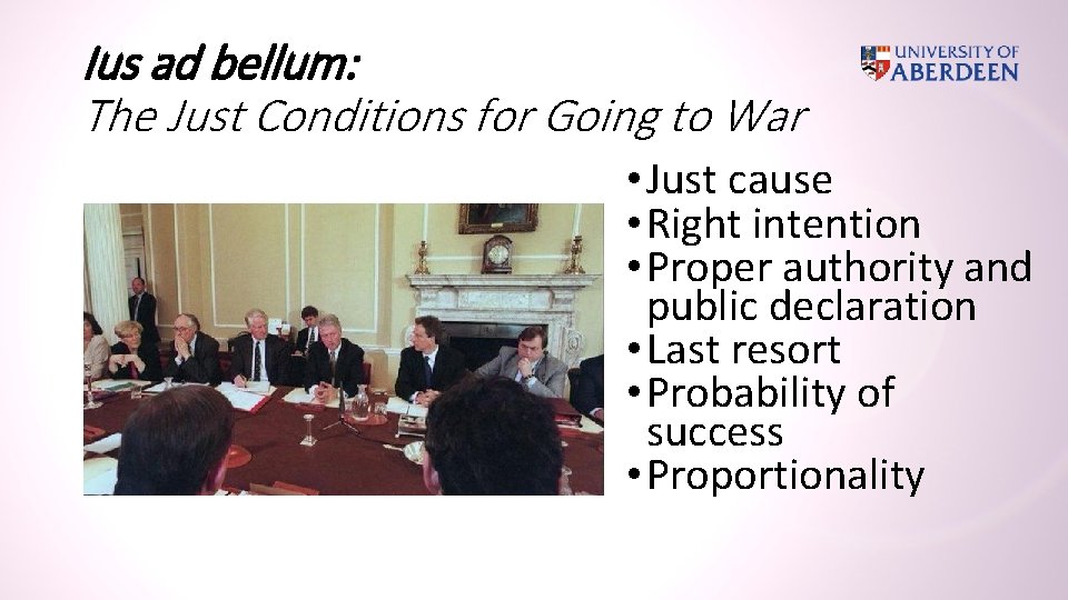 Ius ad bellum: The Just Conditions for Going to War • Just cause •