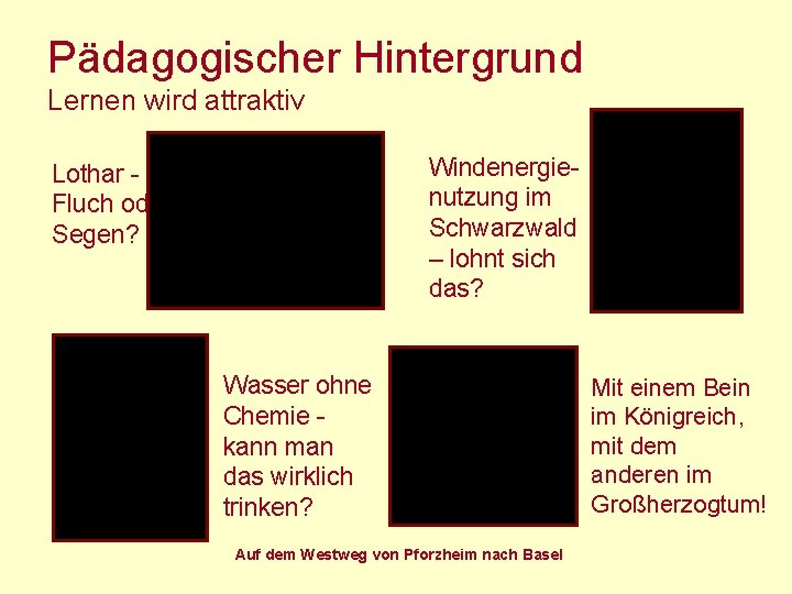 Pädagogischer Hintergrund Lernen wird attraktiv Windenergienutzung im Schwarzwald – lohnt sich das? Lothar Fluch Pädagogischer Hintergrund Lernen wird attraktiv Windenergienutzung im Schwarzwald – lohnt sich das? Lothar Fluch