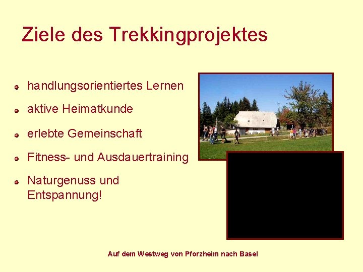 Ziele des Trekkingprojektes handlungsorientiertes Lernen aktive Heimatkunde erlebte Gemeinschaft Fitness- und Ausdauertraining Naturgenuss und