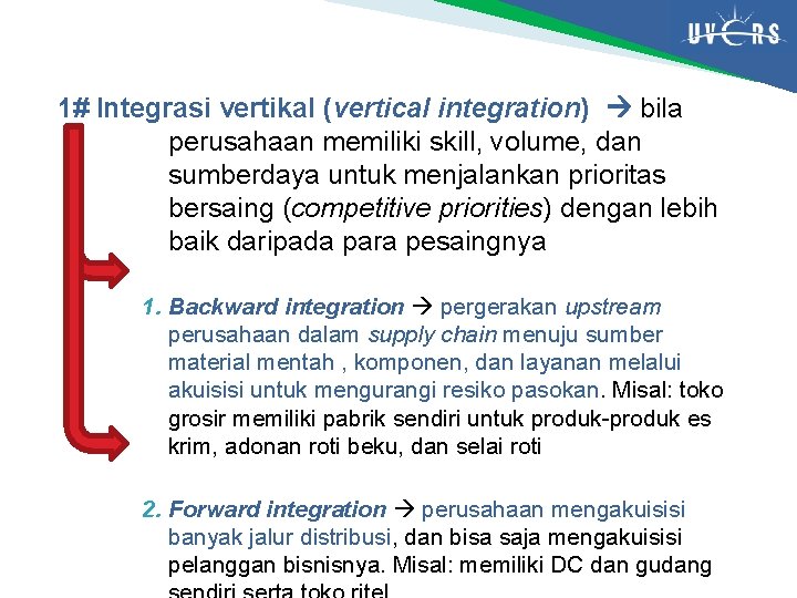 1# Integrasi vertikal (vertical integration) bila perusahaan memiliki skill, volume, dan sumberdaya untuk menjalankan