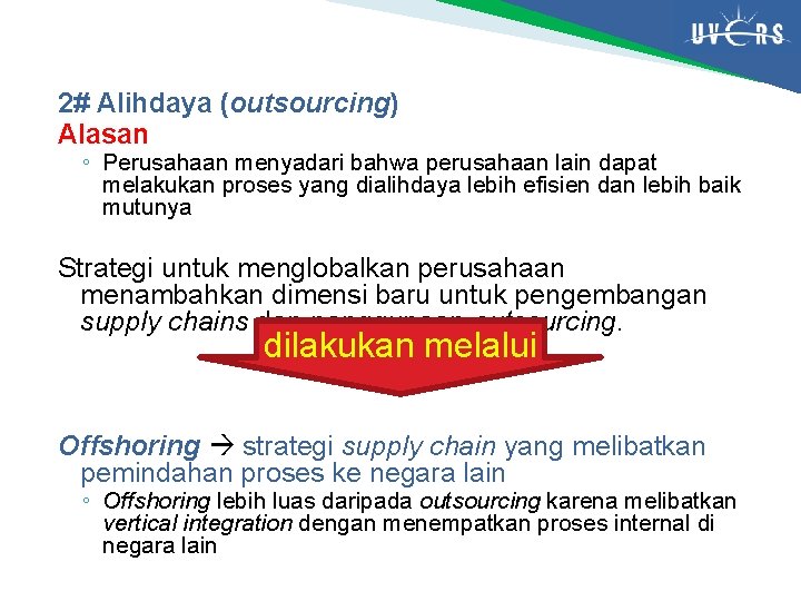 2# Alihdaya (outsourcing) Alasan ◦ Perusahaan menyadari bahwa perusahaan lain dapat melakukan proses yang