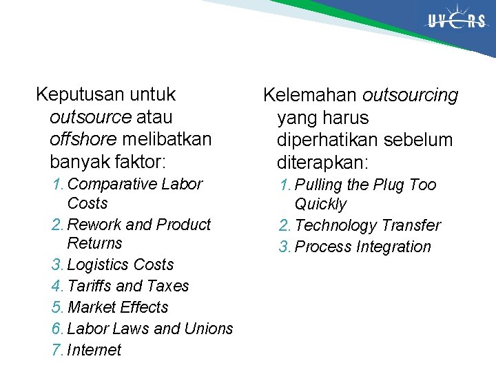 Keputusan untuk outsource atau offshore melibatkan banyak faktor: 1. Comparative Labor Costs 2. Rework