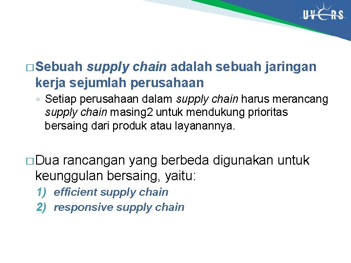 � Sebuah supply chain adalah sebuah jaringan kerja sejumlah perusahaan ◦ Setiap perusahaan dalam