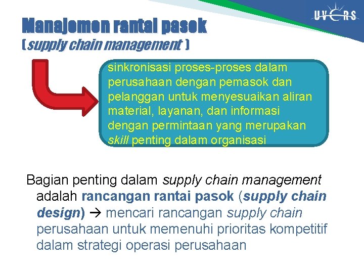 Manajemen rantai pasok (supply chain management ) sinkronisasi proses-proses dalam perusahaan dengan pemasok dan