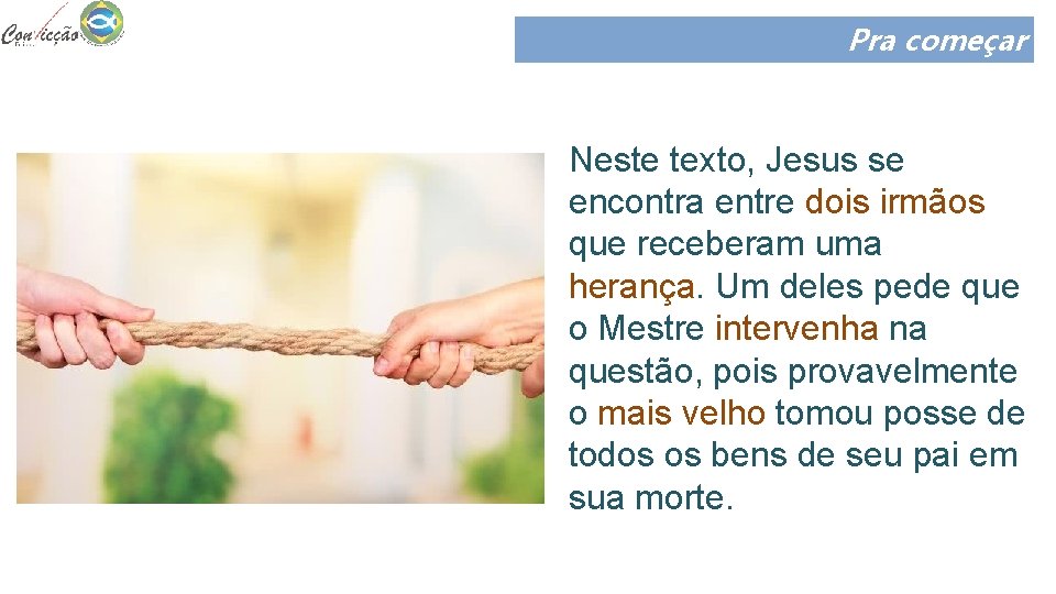 Pra começar Neste texto, Jesus se encontra entre dois irmãos que receberam uma herança.