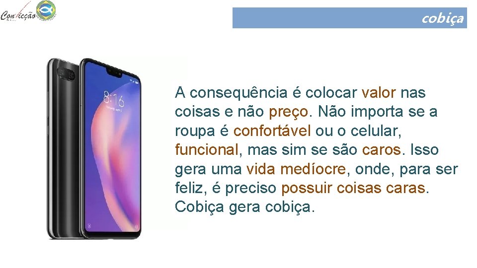 cobiça A consequência é colocar valor nas coisas e não preço. Não importa se