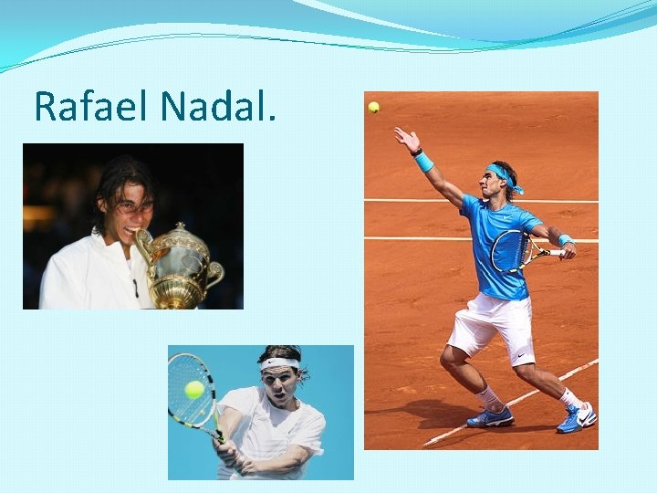 Rafael Nadal. 