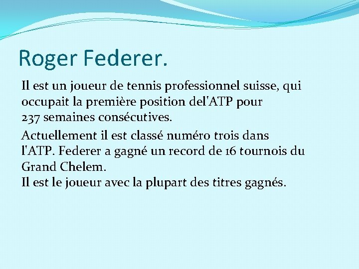 Roger Federer. Il est un joueur de tennis professionnel suisse, qui occupait la première