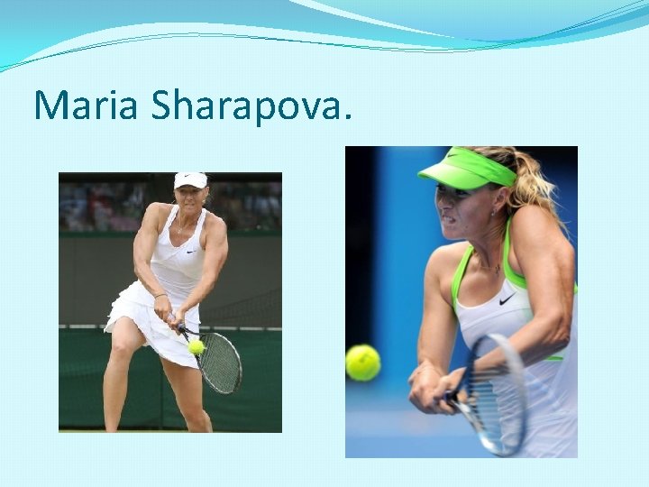 Maria Sharapova. 