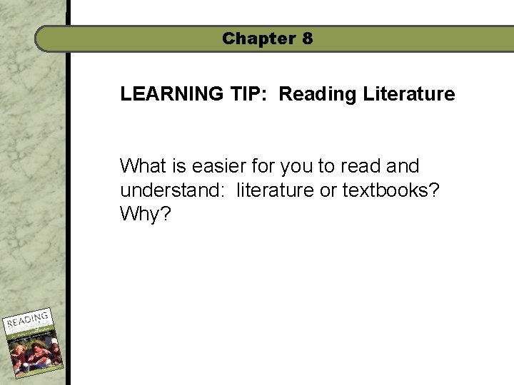 Chapter 8 LEARNING TIP: Reading Literature What is easier for you to read and