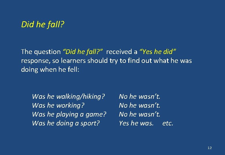 Did he fall? The question “Did he fall? ” received a “Yes he did”