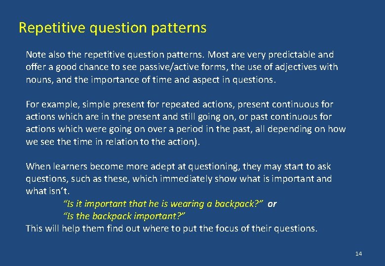 Repetitive question patterns Note also the repetitive question patterns. Most are very predictable and