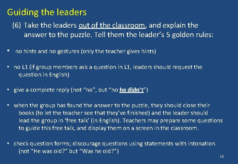 Guiding the leaders (6) Take the leaders out of the classroom, and explain the