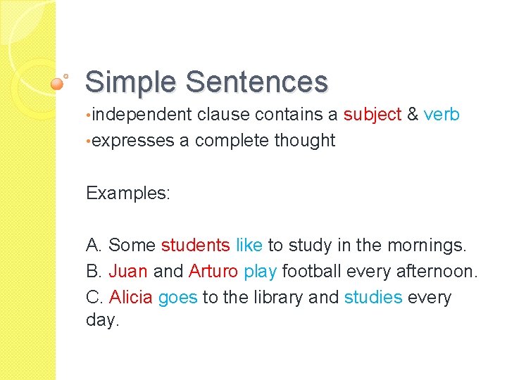 Simple Sentences • independent clause contains a subject & verb • expresses a complete