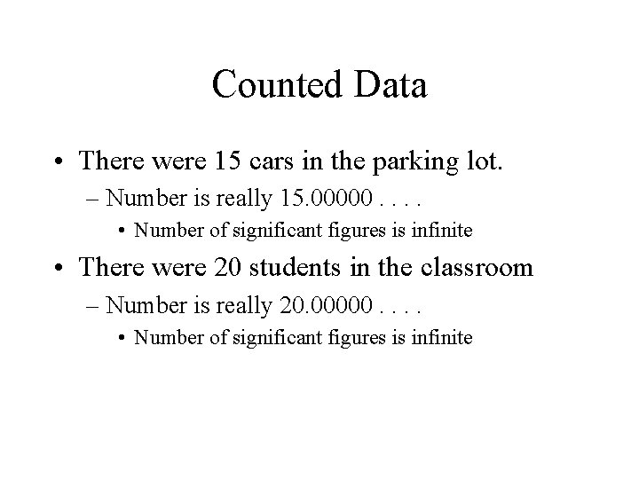 Counted Data • There were 15 cars in the parking lot. – Number is Counted Data • There were 15 cars in the parking lot. – Number is