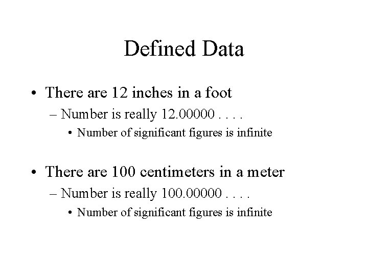 Defined Data • There are 12 inches in a foot – Number is really Defined Data • There are 12 inches in a foot – Number is really