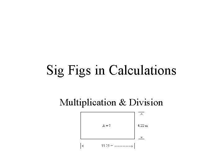 Sig Figs in Calculations Multiplication & Division Sig Figs in Calculations Multiplication & Division