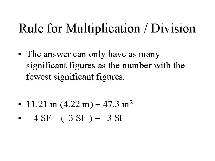Rule for Multiplication / Division • The answer can only have as many significant Rule for Multiplication / Division • The answer can only have as many significant