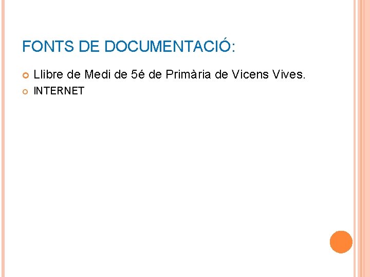 FONTS DE DOCUMENTACIÓ: Llibre de Medi de 5é de Primària de Vicens Vives. INTERNET